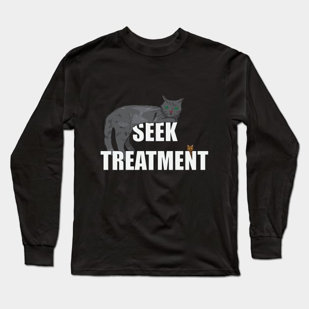 Seek Treatment Cats Long Sleeve T-Shirt by PetODesigns